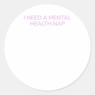 Funny Mental Health Quote Needing A Health Nap Sti Classic Round Sticker