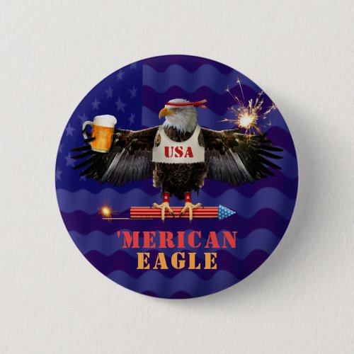 Funny Merican Eagle 4th of July Beer and Fireworks Button