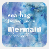 Funny Mermaid Before Coffee | Sea Hag Definition Square Sticker