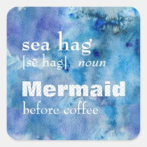 Funny Mermaid Before Coffee | Sea Hag Definition Square Sticker