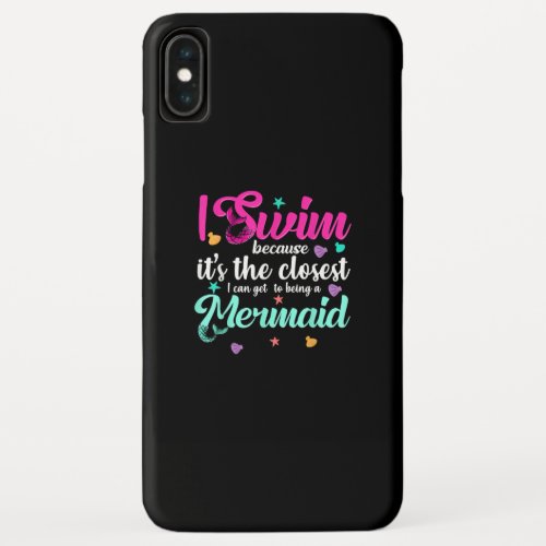 Funny Mermaid Swimming Quote Women And Girl Swim iPhone XS Max Case