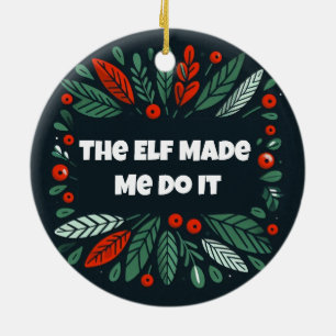 Funny Merry and Bright elf made me do it Ceramic Ornament