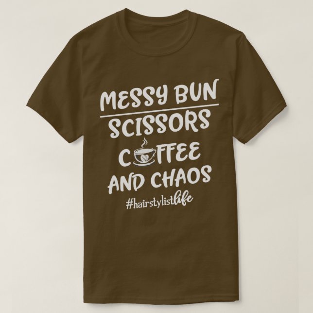 Funny Messy Bun Hairdresser Gift Hairstylist T-Shirt (Design Front)