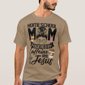 Funny Messy Bun Homeschool Mom Powered By Caffeine T-Shirt