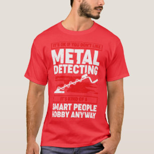 Funny Metal Detecting Detectorist Gift  T-Shirt