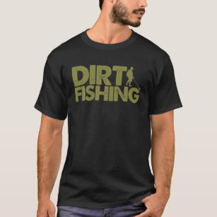 Funny Metal Detecting Gift For Men Women Dirt Fish T-Shirt