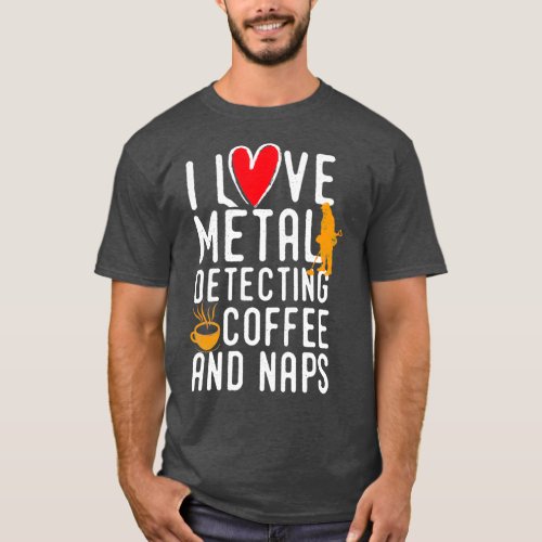 Funny metal detecting t ideal gift for metal detec T_Shirt