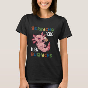 Funny Mexican Axolotl Design - Borracho pero Buen T-Shirt