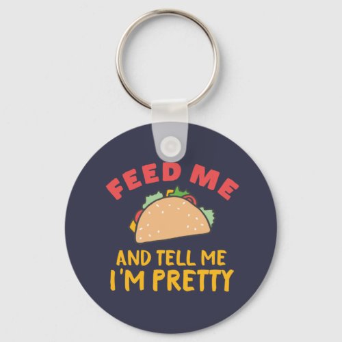 Funny Mexican Food Feed Me Taco Tell Me Im Pretty Keychain