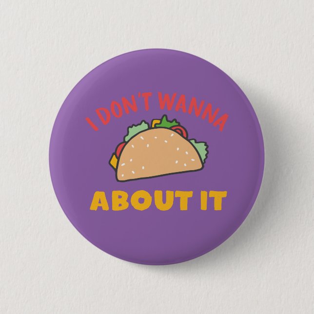Funny Mexican Food Pun I Don't Wanna Taco About It Button (Front)