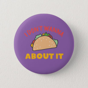 Funny Mexican Food Pun I Don't Wanna Taco About It Button