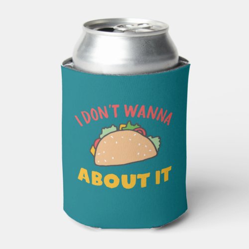 Funny Mexican Food Pun I Dont Wanna Taco About It Can Cooler