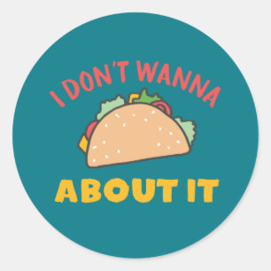 Funny Mexican Food Pun I Don't Wanna Taco About It Classic Round Sticker