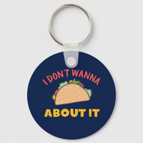 Funny Mexican Food Pun I Dont Wanna Taco About It Keychain