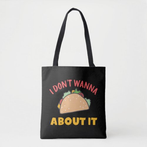 Funny Mexican Food Pun I Dont Wanna Taco About It Tote Bag