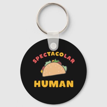 Funny Mexican Food Pun Taco Spectacolar Human Keychain by raindwops at Zazzle