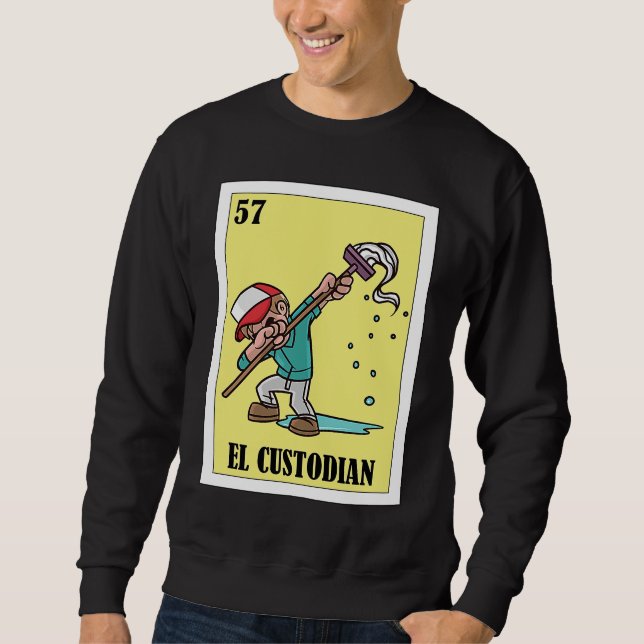 Funny Mexican for Janitors  El Custodian Sweatshirt (Front)