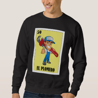 Funny Mexican for Plumbers - El Plomero Sweatshirt