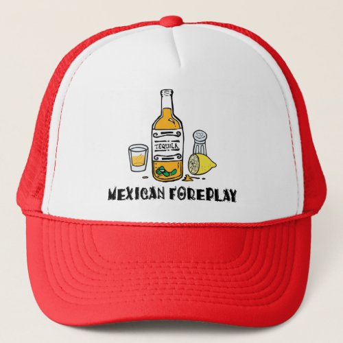 Funny Mexican Foreplay Trucker Hat