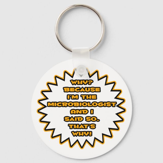 Funny Microbiologist ... Because I Said So Keychain (Front)