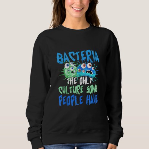 Funny Microbiology Bacteria Culture Biologist Lab  Sweatshirt