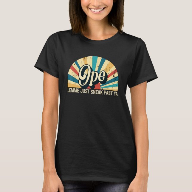 Funny Midwest Ope Just Gonna Sneak Right Past Ya N T-Shirt (Front)