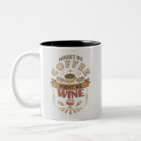 Funny Might Be Coffee Might Be Wine