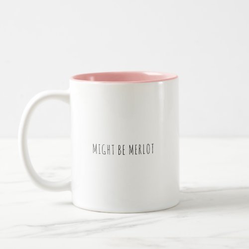 Funny Might Be Merlot Coffee Wine Lover Humor Two_Tone Coffee Mug