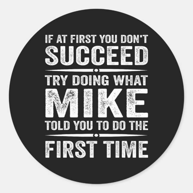 Funny Mike Meme If At First You Don't Succeed Try  Classic Round Sticker (Front)