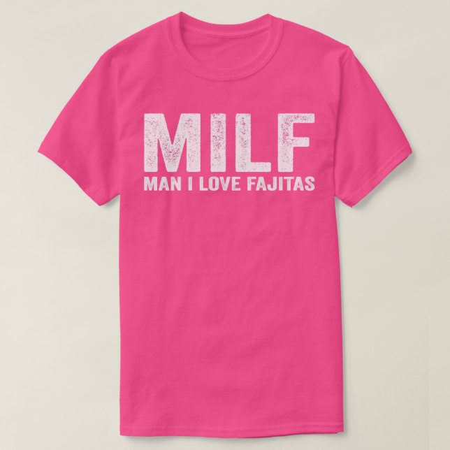 Funny MILF Fajita MILF Man I Love Fajitas T-Shirt (Design Front)