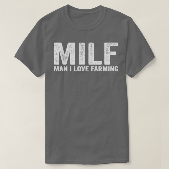 Funny MILF Farmer Farm MILF Man I Love Farming T-Shirt (Design Front)
