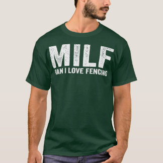 Funny MILF Fencer MILF Man I Love Fencing T-Shirt