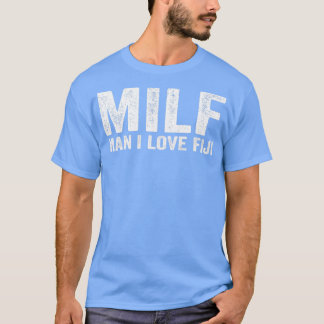 Funny MILF Fiji Island MILF Man I Love Fiji T-Shirt
