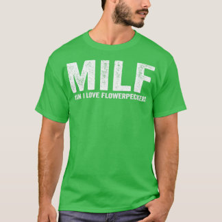 Funny MILF Flowerpecker MILF Man I Love Flowerpeck T-Shirt