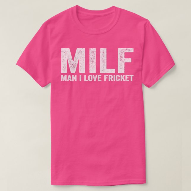 Funny MILF Fricket Player MILF Man I Love Fricket T-Shirt (Design Front)