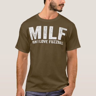Funny MILF Fuzzball Player MILF Man I Love Fuzzbal T-Shirt