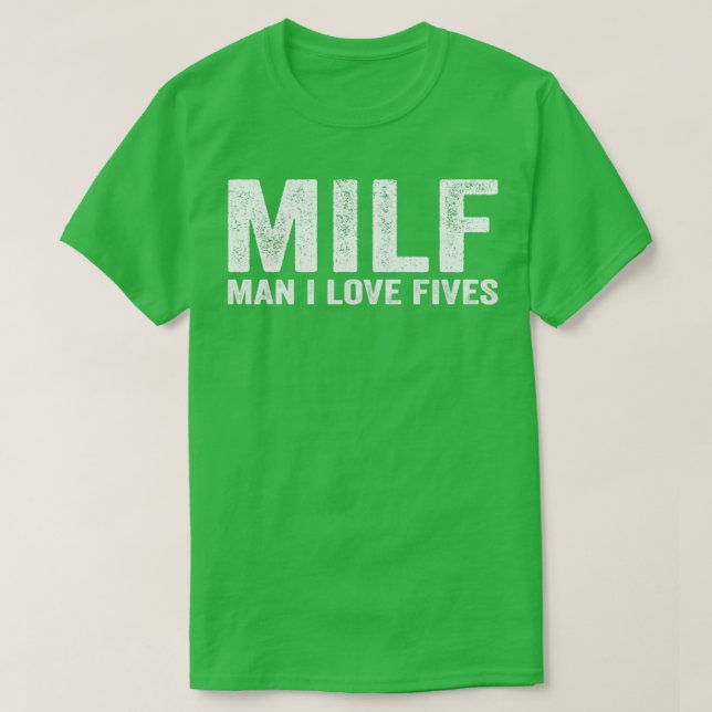 Funny MILF MILF Man I Love Fives T-Shirt (Design Front)