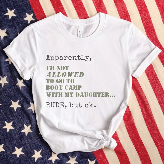 Funny Military Mom Boot Camp Rude But OK Gift T-Shirt (Apparently, I'm Not ALLOWED to go to Boot Camp with my daughter RUDE, but ok, funny military mom Tee)