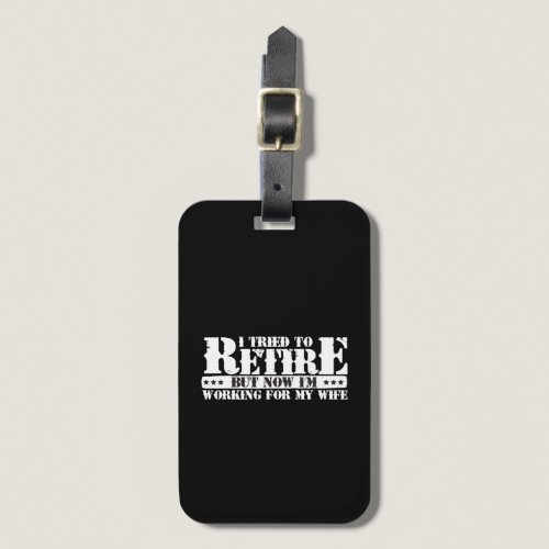 Funny Military Retirement - Now Work for Wife Luggage Tag