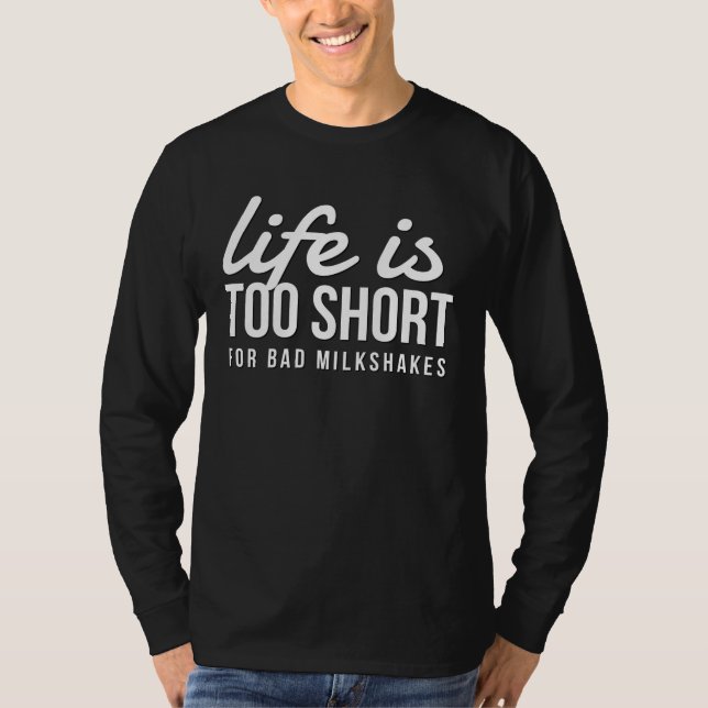 Funny Milkshake Lover Life is Too Short for Bad T-Shirt (Front)