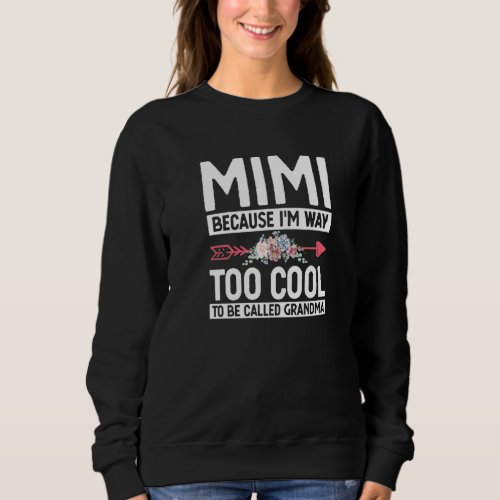 Funny Mimi Because Im Way Too Cool To Be Called G Sweatshirt