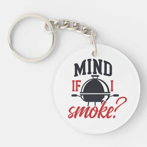 Funny Mind if I Smoke BBQ party gift Keychain