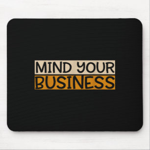 Funny Mind Your Business Quote Text  Mouse Pad