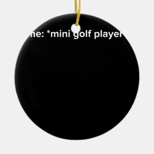 Funny Mini Golf Player Meme  Ceramic Ornament