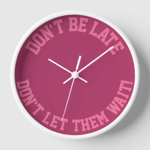 Funny Minimal Design DONT BE LATE Dark Pink Wall  Clock