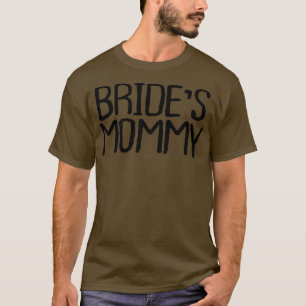 Funny Minimal Quote, Bride's Mommy Saying T-Shirt