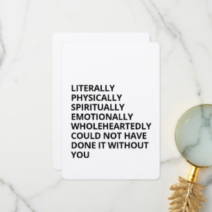 Funny Minimalist Could Not Have Done It Without Thank You Card
