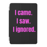 Funny Minimalist Quote - I Came I Saw I Ignored iPad Mini Cover