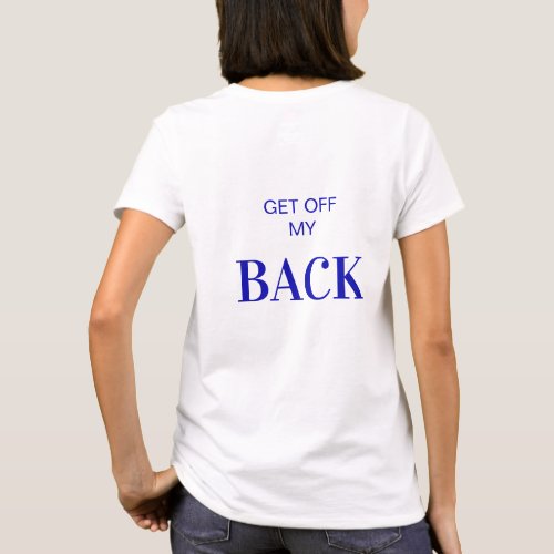 Funny Minimalist T_shirt For Her  Get OFF my back