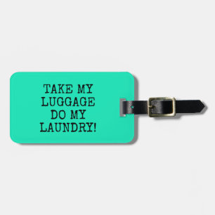 FUNNY MINT TAKE MY LUGGAGE DO MY LAUNDRY! LUGGAGE TAG